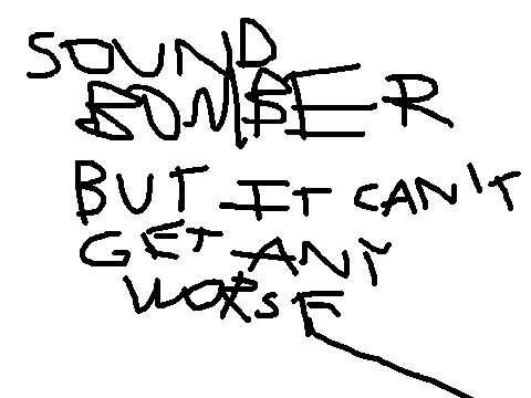 Sound Bomber but it can't get any worse
