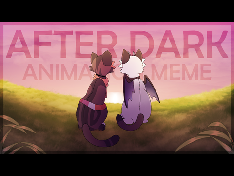 After Dark - Animation Meme Commission