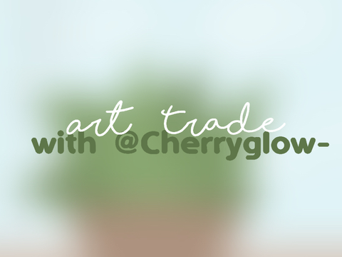 Art Trade ⊹ with @Cherryglow-