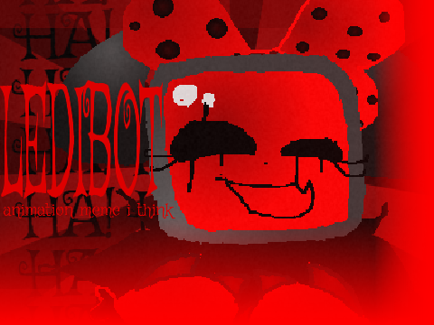 ledibot animation mem!! (ihasafacelulz jx1dx1