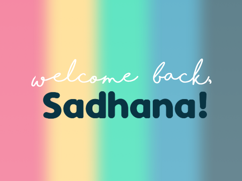Welcome Back, Sadhana!