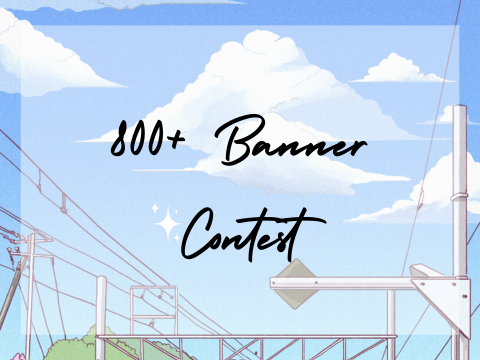 ฅฅ ୨୧ 800+ banner ⺌ contest┆౨ৎ Open ౨ৎ┆
