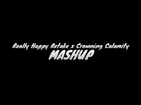 Really Happy Retake x Crowning Calamity MASHUP
