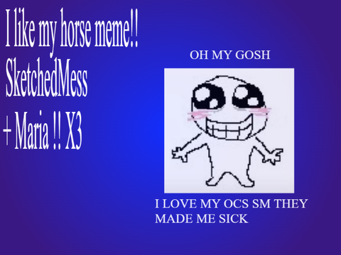I like my horse meme !! : 33