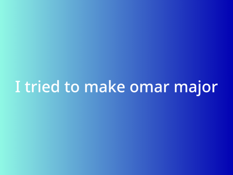 I tried to make omar major
