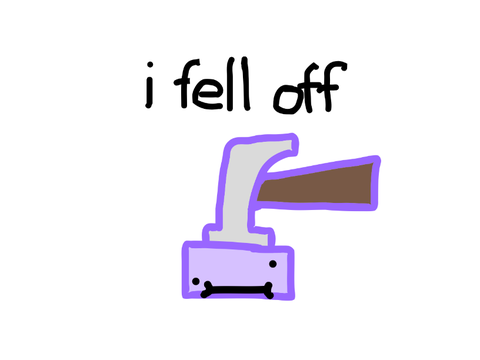 i think I fell off?