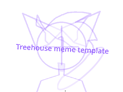 Tree house meme template