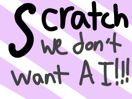 Scratch, we don't want AI!