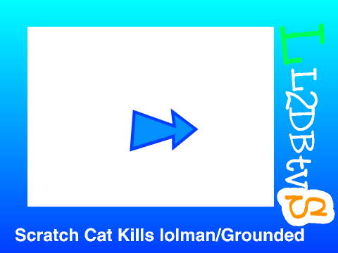 Scratch Cat Kills lolman/Grounded