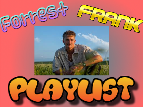 Forrest Frank Playlist!!! :D (re-shared)