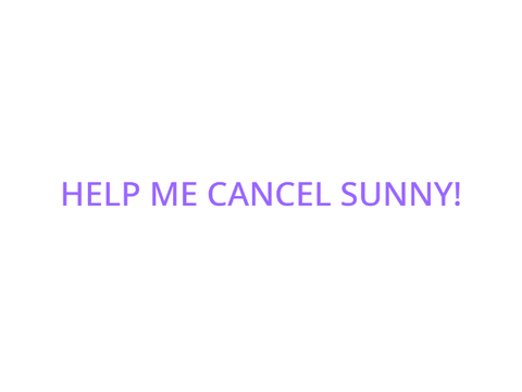 CANCELLING SUNNY!