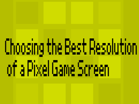Choosing the Best Resolution of a Pixel Game Screen