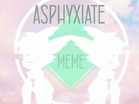 old : ASPHYXIATE // MEME