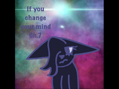 ✦ ||If You Change Your Mind ch.7|| ✦