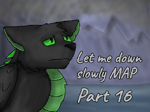 Let me down slowly MAP part 16