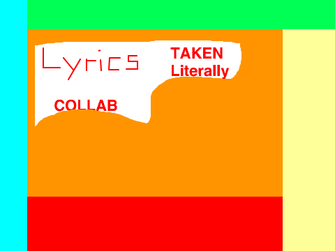 A collab of Lyrics Taken Literally Projects