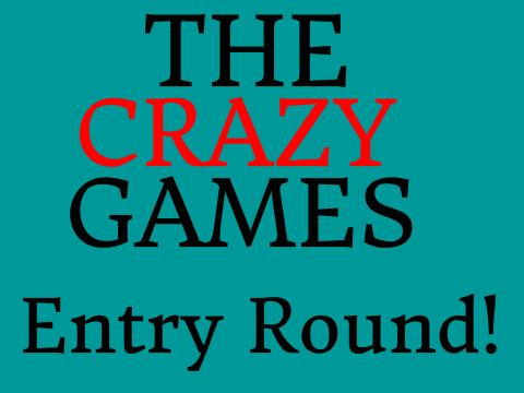 The Crazy Games (T.C.G) Entry Round!