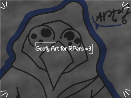 《 ⁂⋆ Sillies, RP + Mini Art Dump =3 ⋆ »