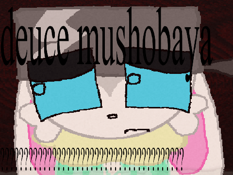 deuce mushobaya (ihasafacelulz
