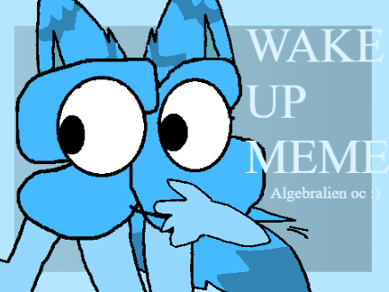 [ WAKE UP | AM | ayayayayay hi ]