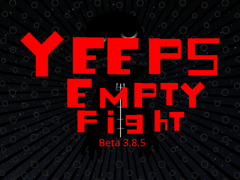 Yeeps Empty Fight: Beta: V3.8.5