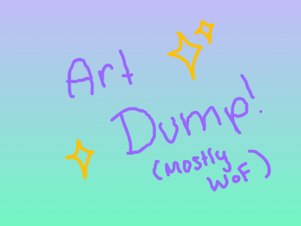 Art Dump! (Mostly WoF)