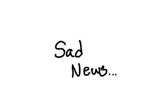 Sad News…