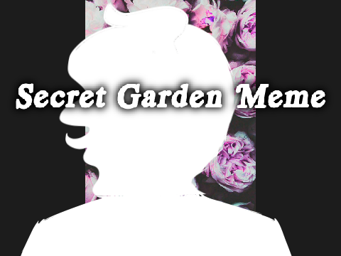 Secret Garden[Original Meme]