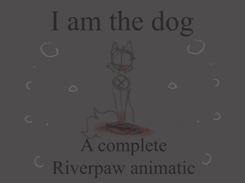 ・❥・ꕥ I am the dog . Complete Riverpaw animatic ・ ❥ ・