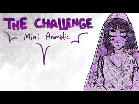 The Challenge || Mini Animatic