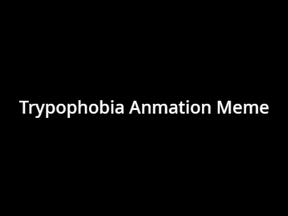 Trypophobia Meme Template