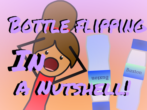 Bottle Flipping In A Nutshell