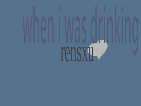 when i was drinking