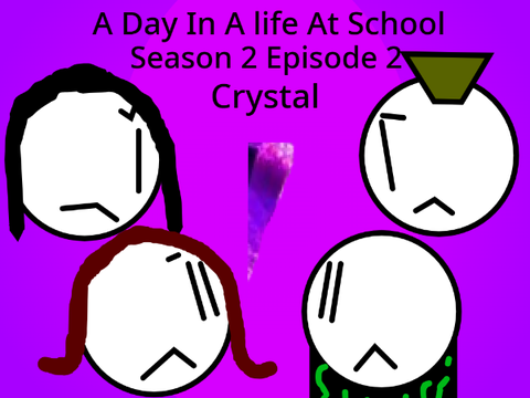 A Day In A Life At School, Se 2, Ep2, Crystal