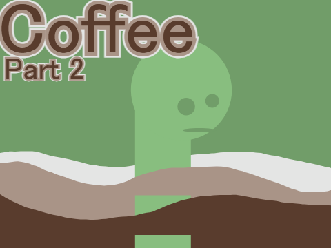 coffee... part... 2...