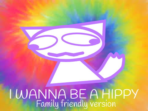 I WANNA BE A HIPPY || MEME TEMPLATE (family friendly)