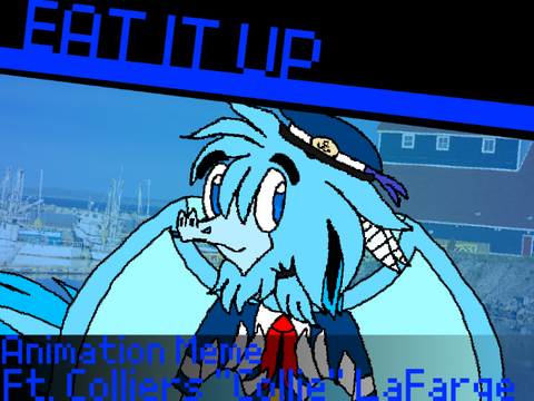 ⫷ Eat It Up ⨇ Animation Meme ⨇ Ft. Colliers "Collie" LaFarge ⫸