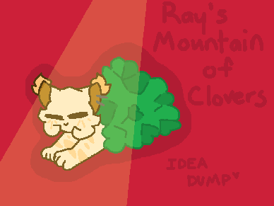 Ray's Mountain of Clovers | IDEA DUMP