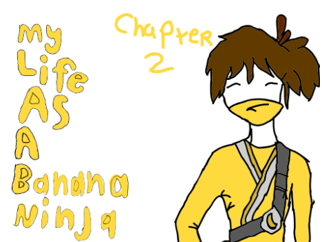 My Life As A Banana Ninja: Chapter 2