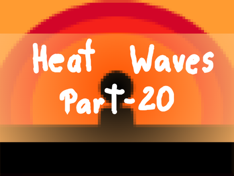 Heat Waves Part 20