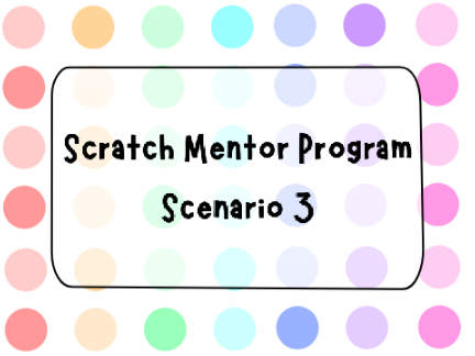 (accepted) Scratch Mentor Program Application || Scenario 3