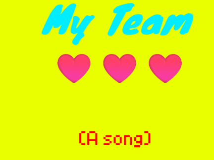 My Team :') (A song)(Update)