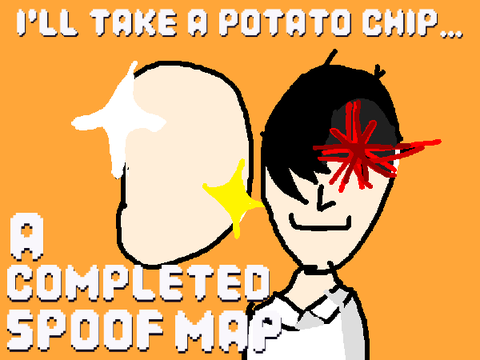 I’ll Take a Potato Chip… ll COMPLETED 72 HOUR SPOOF MAP