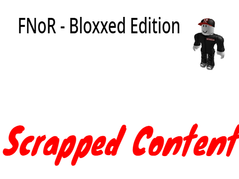 FNoR Bloxxed Edition-Scrapped Content