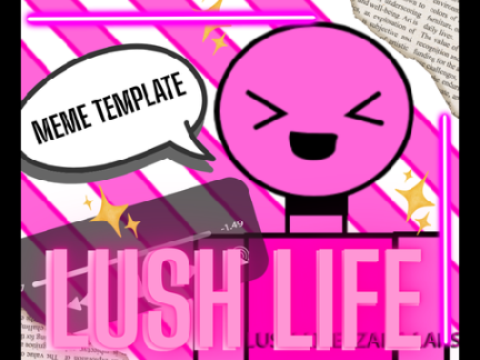 Lush Life Meme Template :)