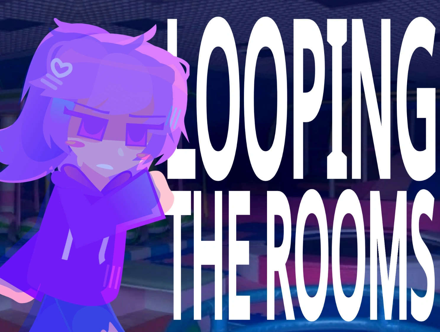 LOOPING THE ROOMS