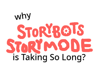 Why StoryBots: Story Mode is Taking So Long?