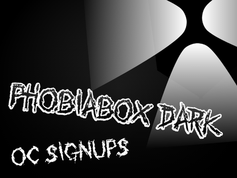 Phobiabox DARK [-CLOSED OC SIGNUPS-]