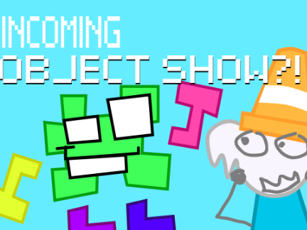 Incoming OBJECT SHOW!