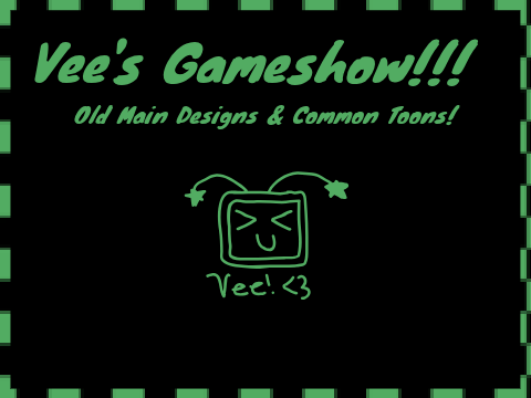VEE'S GAMESHOW - OLD MAINS & COMMON TOON DESIGNS!!